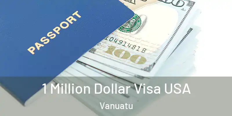  1 Million Dollar Visa USA Vanuatu