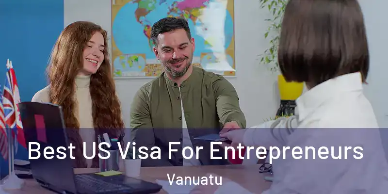  Best US Visa For Entrepreneurs Vanuatu