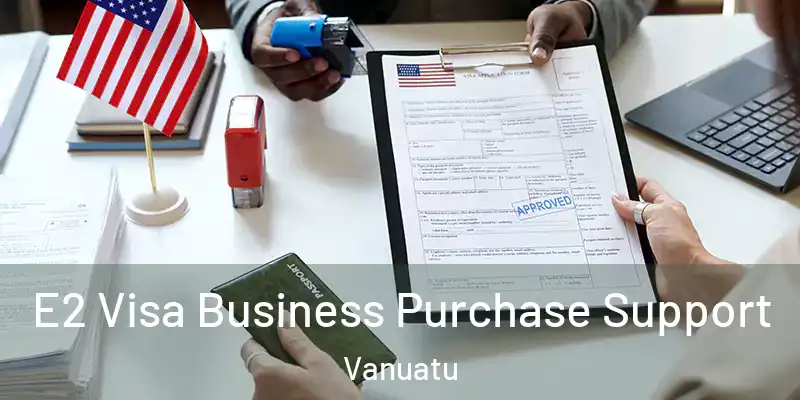  E2 Visa Business Purchase Support Vanuatu