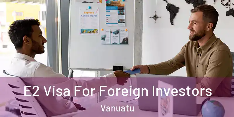  E2 Visa For Foreign Investors Vanuatu