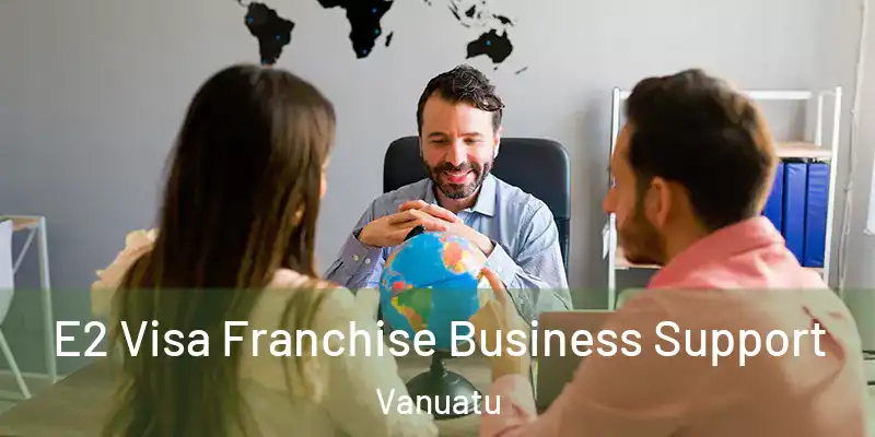  E2 Visa Franchise Business Support Vanuatu
