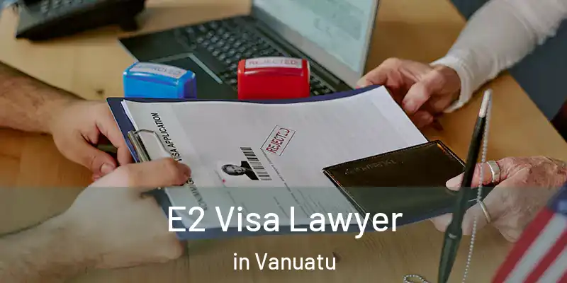  E2 Visa Lawyer in Vanuatu