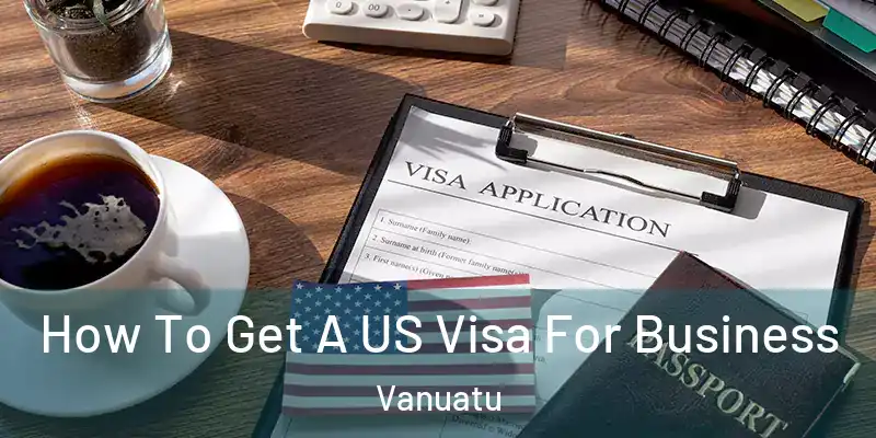  How To Get A US Visa For Business Vanuatu