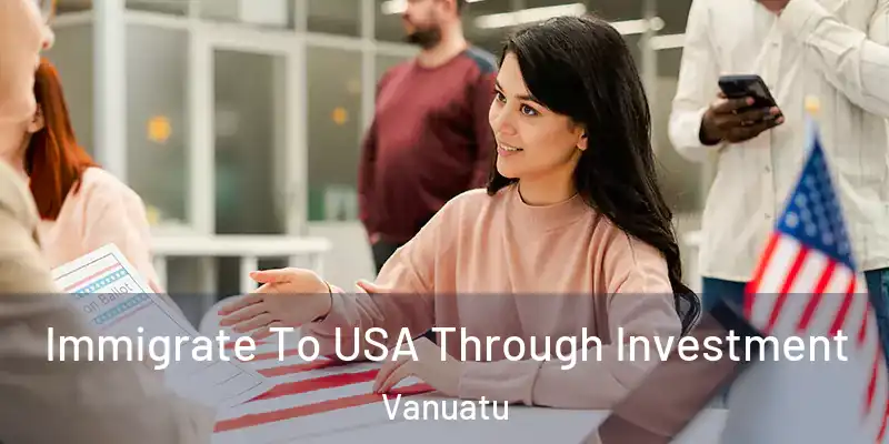  Immigrate To USA Through Investment Vanuatu