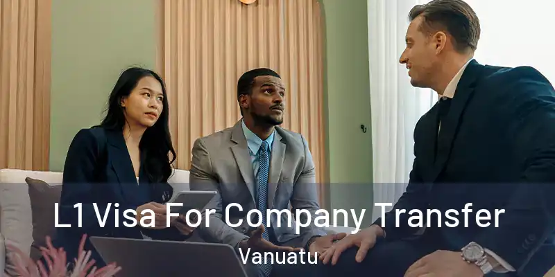  L1 Visa For Company Transfer Vanuatu