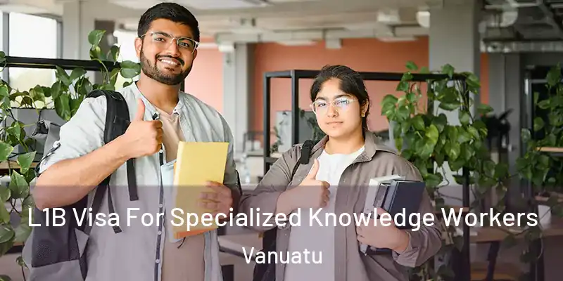  L1B Visa For Specialized Knowledge Workers Vanuatu