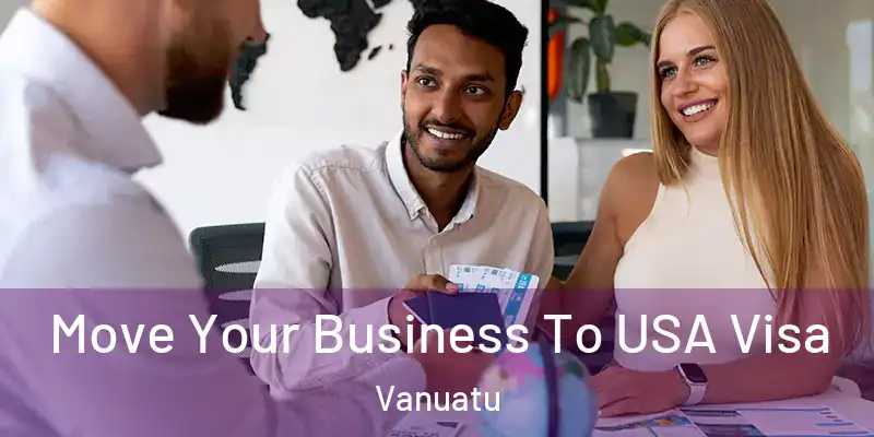  Move Your Business To USA Visa Vanuatu
