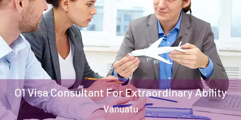  O1 Visa Consultant For Extraordinary Ability Vanuatu