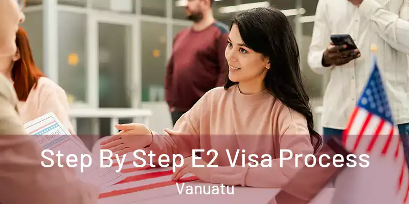  Step By Step E2 Visa Process Vanuatu