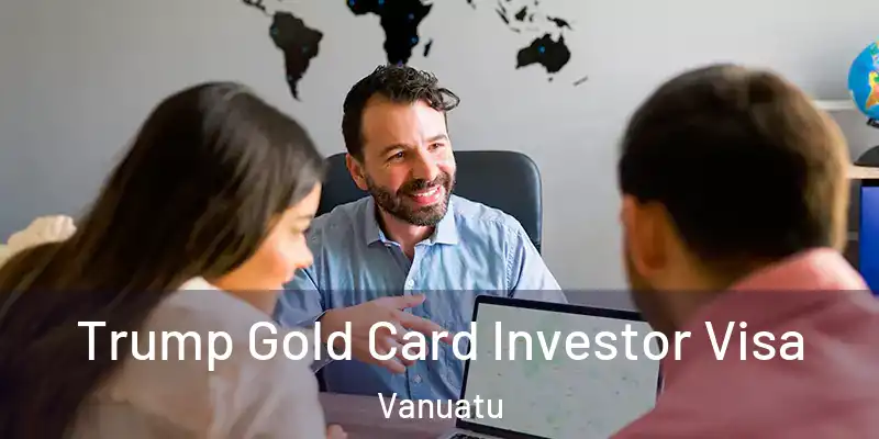  Trump Gold Card Investor Visa Vanuatu
