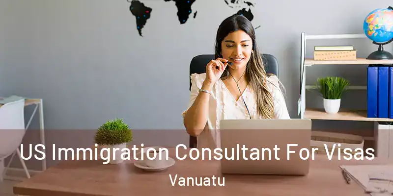  US Immigration Consultant For Visas Vanuatu