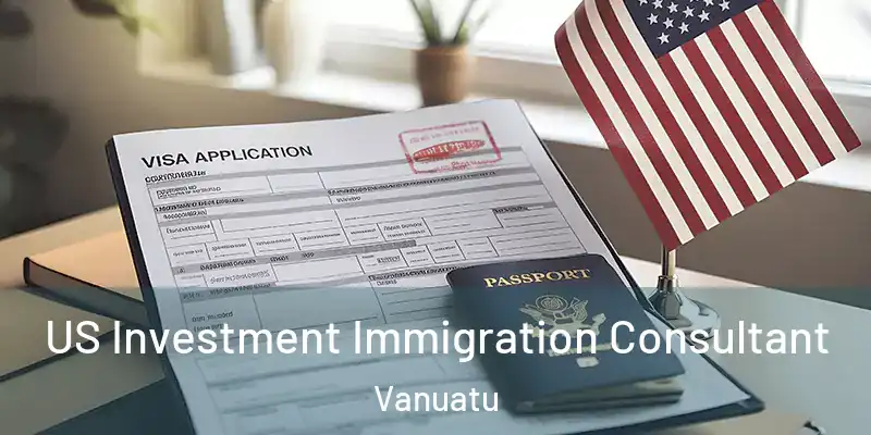  US Investment Immigration Consultant Vanuatu
