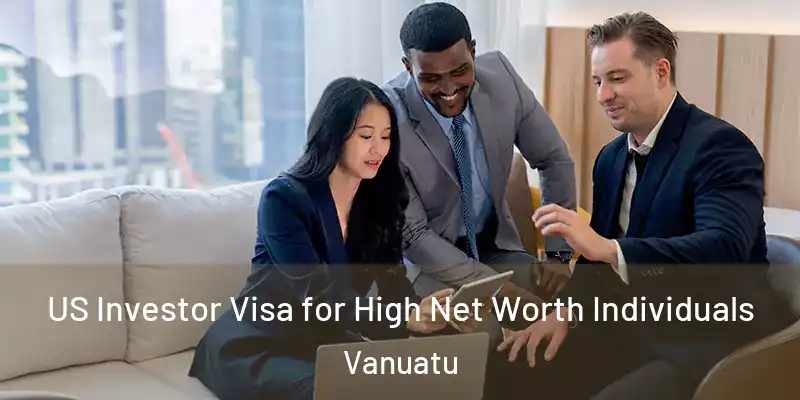  US Investor Visa for High Net Worth Individuals Vanuatu