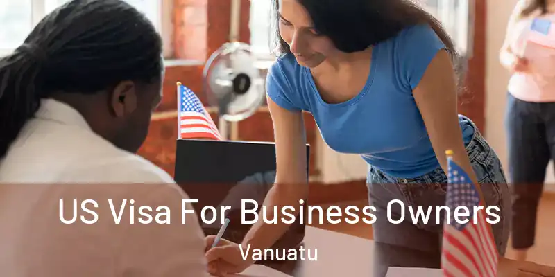  US Visa For Business Owners Vanuatu