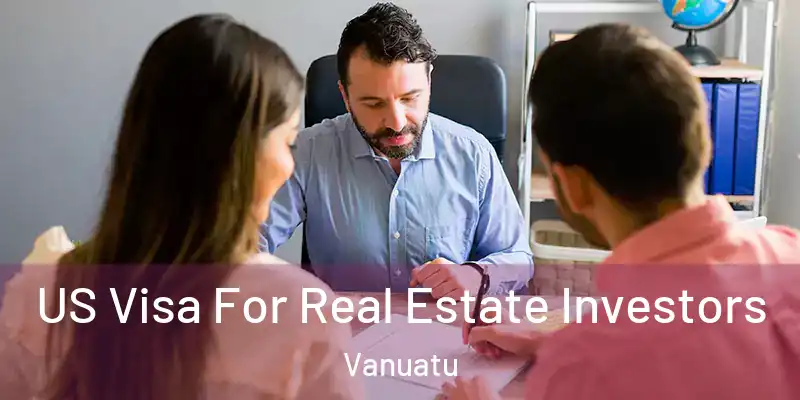  US Visa For Real Estate Investors Vanuatu