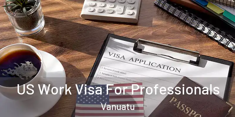  US Work Visa For Professionals Vanuatu
